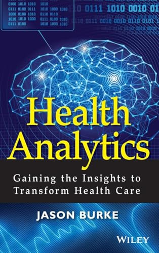 Health Analytics: Gaining the Insights to Transform Health Care