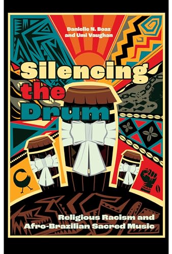 Silencing the Drum : Religious Racism and Afro-Brazilian Sacred Music