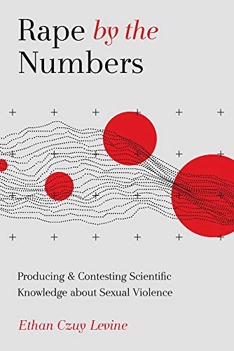 Rape by the Numbers: Producing and Contesting Scientific Knowledge about Sexual Violence