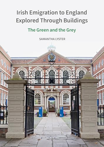 Irish Emigration to England Explored Through Buildings : The Green and the Grey