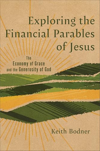 Exploring the Financial Parables of Jesus : The Economy of Grace and the Generosity of God