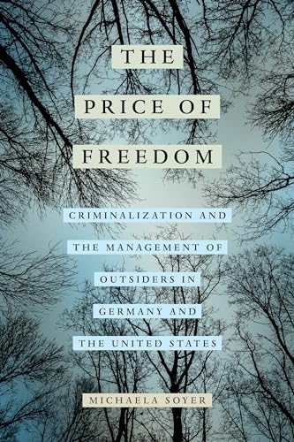 The Price of Freedom : Criminalization and the Management of Outsiders in Germany and the United States