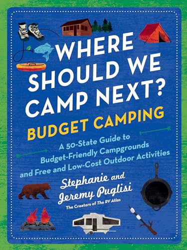 Where Should We Camp Next?: Budget Camping : A 50-State Guide to Budget-Friendly Campgrounds and Free and Low-Cost Outdoor Activities