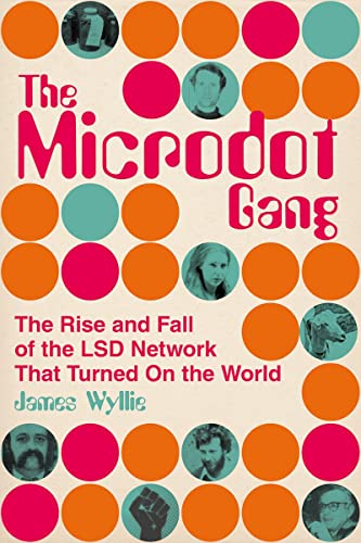 The Microdot Gang : The Rise and Fall of the LSD Network That Turned On the World