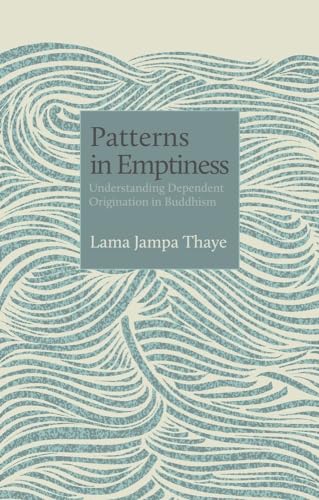 Patterns in Emptiness : Understanding Dependent Origination in Buddhism