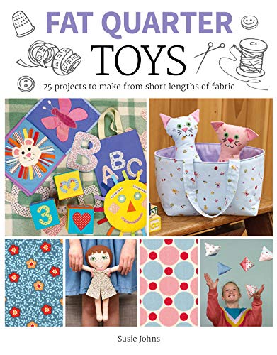 Fat Quarter: Toys: 25 Projects to Make From Short Lengths of Fabric (Fat Quarter)