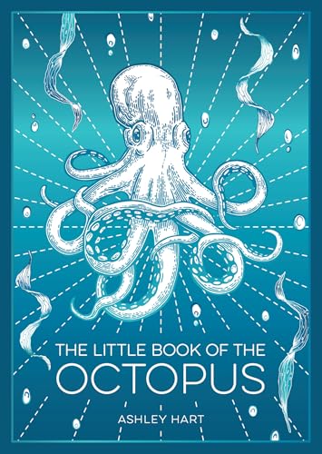 The Little Book of the Octopus : An Introduction to the Mysterious and Fascinating World of One of Earth’s Most Complex Creatures