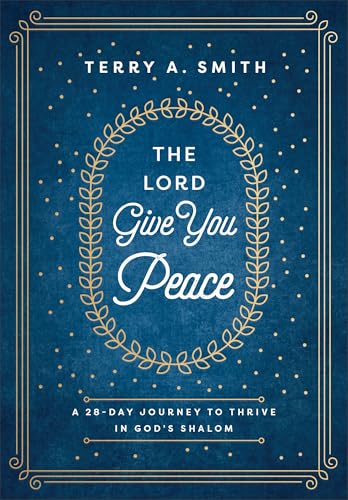 The Lord Give You Peace : A 28-Day Journey to Thrive in God's Shalom