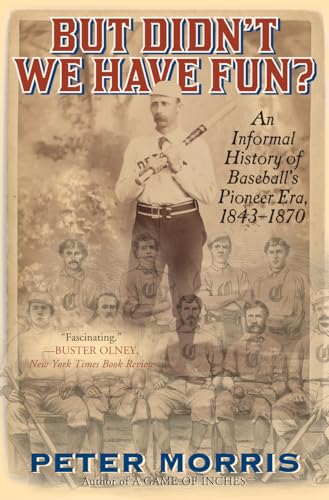 But Didn't We Have Fun?: An Informal History of Baseball's Pioneer Era