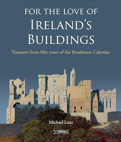 For The Love of Ireland's Buildings: Treasures from fifty years of the Roadstone Calendar