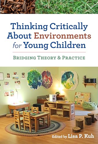 Thinking Critically About Environments for Young Children : Bridging Theory & Practice