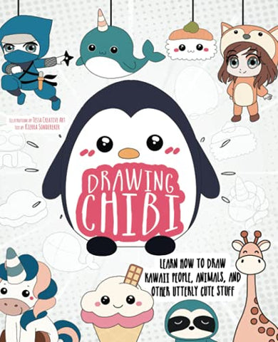 Drawing Chibi: Learn How to Draw Kawaii People, Animals, and Other Utterly Cute Stuff: Learn How to Draw Kawaii People, Creatures, and Other Utterly Cute Stuff (How to Draw Books)