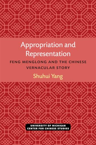 Appropriation and Representation : Feng Menglong and the Chinese Vernacular Story