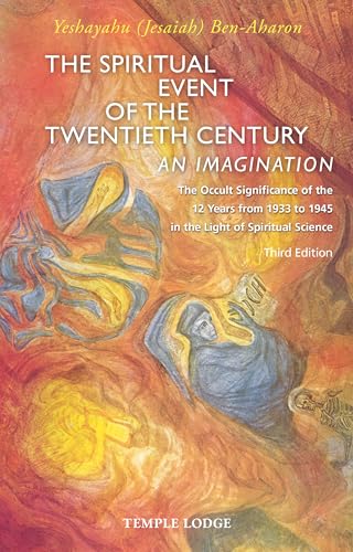 The Spiritual Event of the Twentieth Century : An Imagination, The Occult Significance of the 12 Years from 1933 to 1945 in the Light of Spiritual Science
