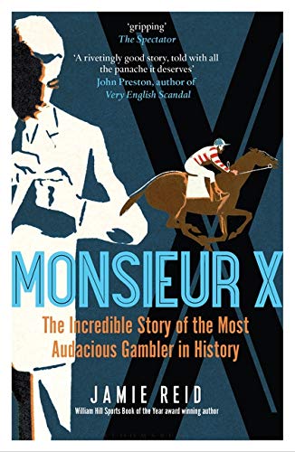 Monsieur X: The incredible story of the most audacious gambler in history