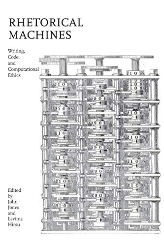 Rhetorical Machines: Writing, Code, and Computational Ethics (Rhetoric Culture and Social Critique Series)