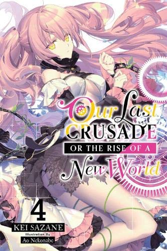 Our Last Crusade or the Rise of a New World, Vol. 4 (light novel) (War Ends the World / Raises the World (Light Novel))
