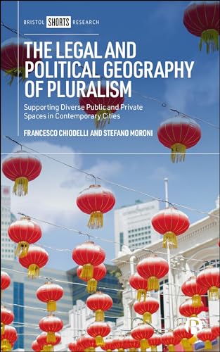 The Legal and Political Geography of Pluralism : Supporting Diverse Public and Private Spaces in Contemporary Cities
