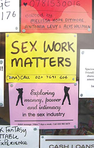 Sex Work Matters : Exploring Money, Power, and Intimacy in the Sex Industry