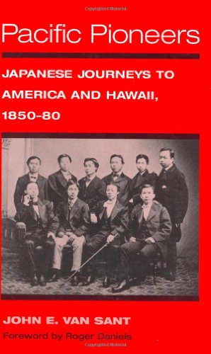 Pacific Pioneers : Japanese Journeys to America and Hawaii, 1850-80