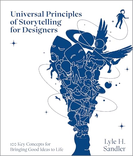 Universal Principles of Storytelling for Designers : 100 Key Concepts for Bringing Good Ideas to Life