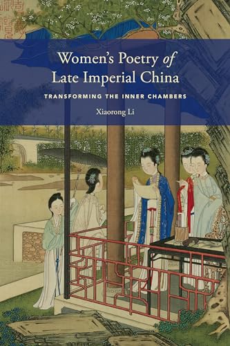 Womens Poetry of Late Imperial China: Transforming the Inner Chambers