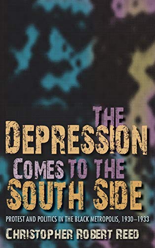 The Depression Comes to the South Side: Protest and Politics in the Black Metropolis, 1930-1933 (Blacks in the Diaspora)