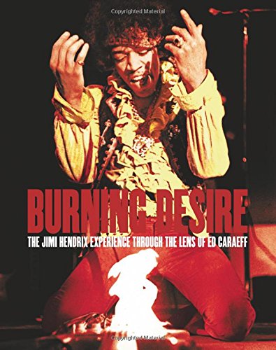 Burning Desire: The Jimi Hendrix Experience through the Lens of Ed Caraeff