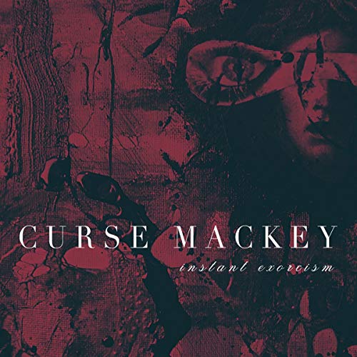 Curse Mackey - Instant Exorcism  [VINYL]