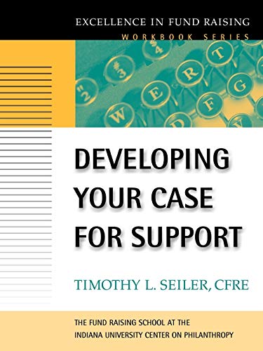 Developing Your Case for Support (the Excellence in Fund Raising Workbook Series)