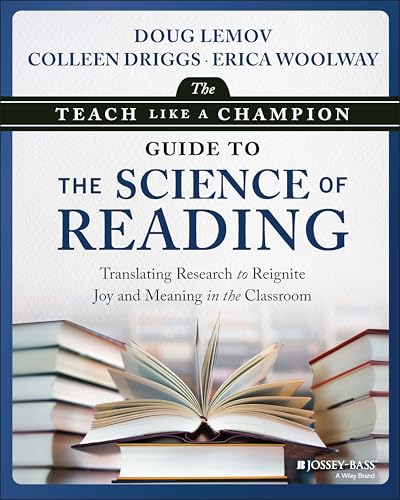 The Teach Like a Champion Guide to the Science of Reading : Translating Research to Reignite Joy and Meaning in the Classroom