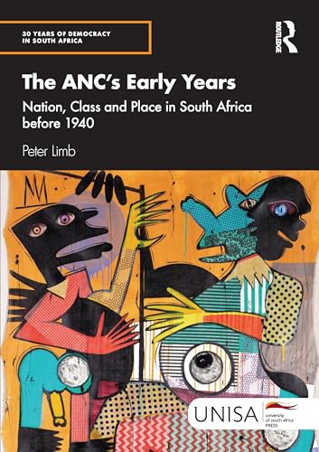 The ANC's Early Years : Nation, Class and Place in South Africa before 1940