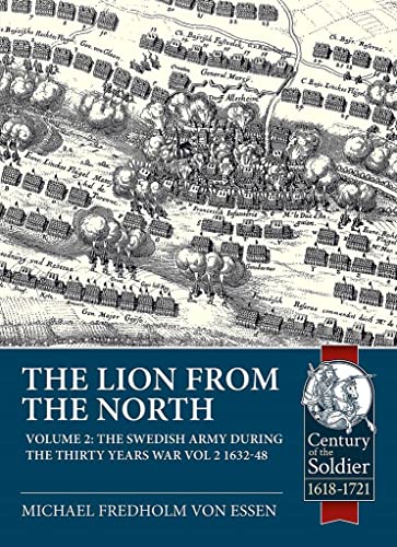 The Lion from the North: The Swedish Army during the Thirty Years War Volume 2 1632-48 (Century of the Soldier)