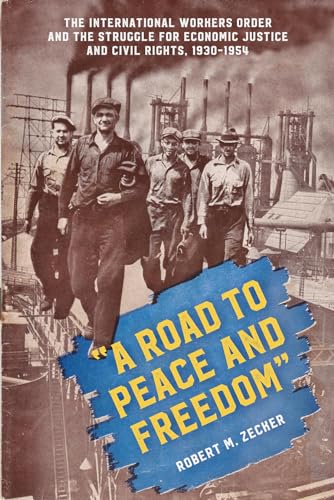 "A Road to Peace and Freedom": The International Workers Order and the Struggle for Economic Justice and Civil Rights