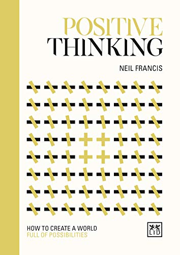 Positive Thinking: How to create a world full of possibilities (Concise Thinking)