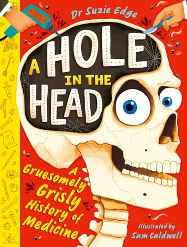A Hole in the Head : A gruesomely grisly history of medical firsts