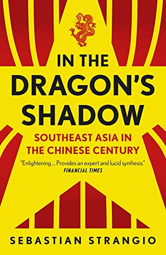 In the Dragons Shadow: Southeast Asia in the Chinese Century