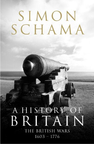 AHistory of Britain British Wars 1603-1776 by Schama, Simon ( Author ) ON Nov-05-2009, Paperback