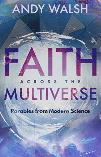 Faith Across the Multiverse: Parables From Modern Science
