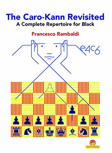 The Caro-Kann Revisited - A Complete Repertoire for Black : A Complete Repertoire for Black