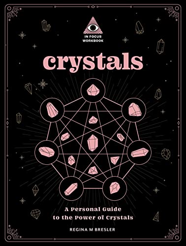 Crystals: An In Focus Workbook: A Personal Guide to the Power of Crystals: 4 (In Focus Workbooks Series)