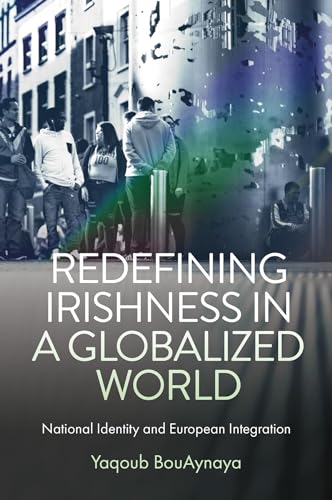 Redefining Irishness in a Globalized World : National Identity and European Integration
