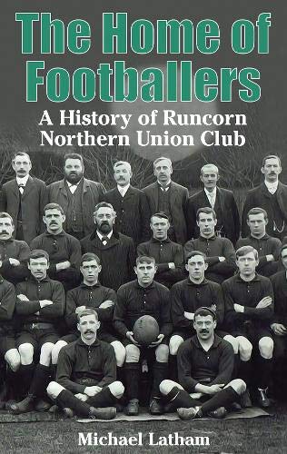 The Home of Footballers: A History of Runcorn Northern Union Club