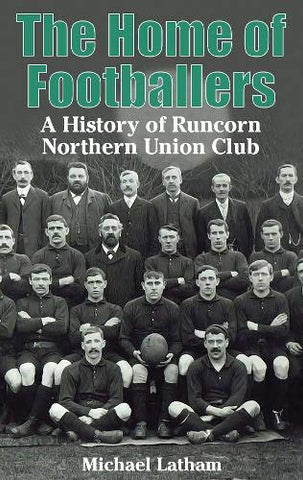 The Home of Footballers: A History of Runcorn Northern Union Club