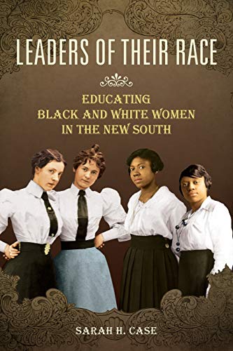 Leaders of Their Race: Educating Black and White Women in the New South