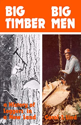 Big Timber Big Men : A History of Loggers in a New Land