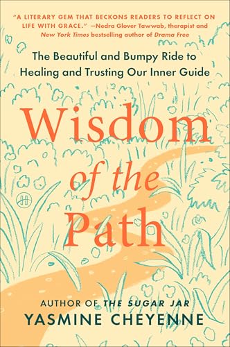 Wisdom of the Path : The Beautiful and Bumpy Ride to Healing and Trusting Our Inner Guide