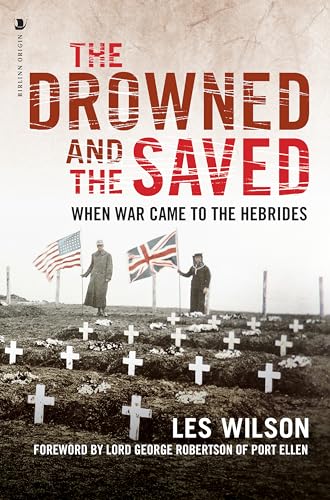 The Drowned and the Saved : When War Came to the Hebrides