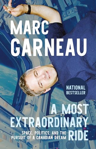 A Most Extraordinary Ride : Space, Politics, and the Pursuit of a Canadian Dream