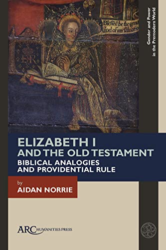 Elizabeth I and the Old Testament : Biblical Analogies and Providential Rule